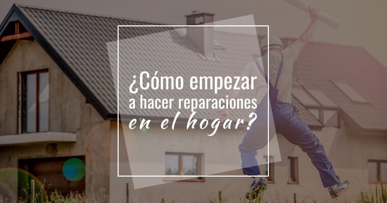 Cómo empezar a hacer reparaciones en el hogar? – Impulsa Plomería